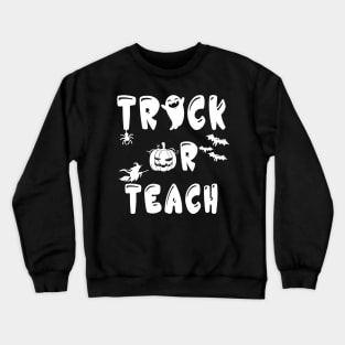 Trick Or Teach Funny Teacher for Halloween Costume Gift Crewneck Sweatshirt